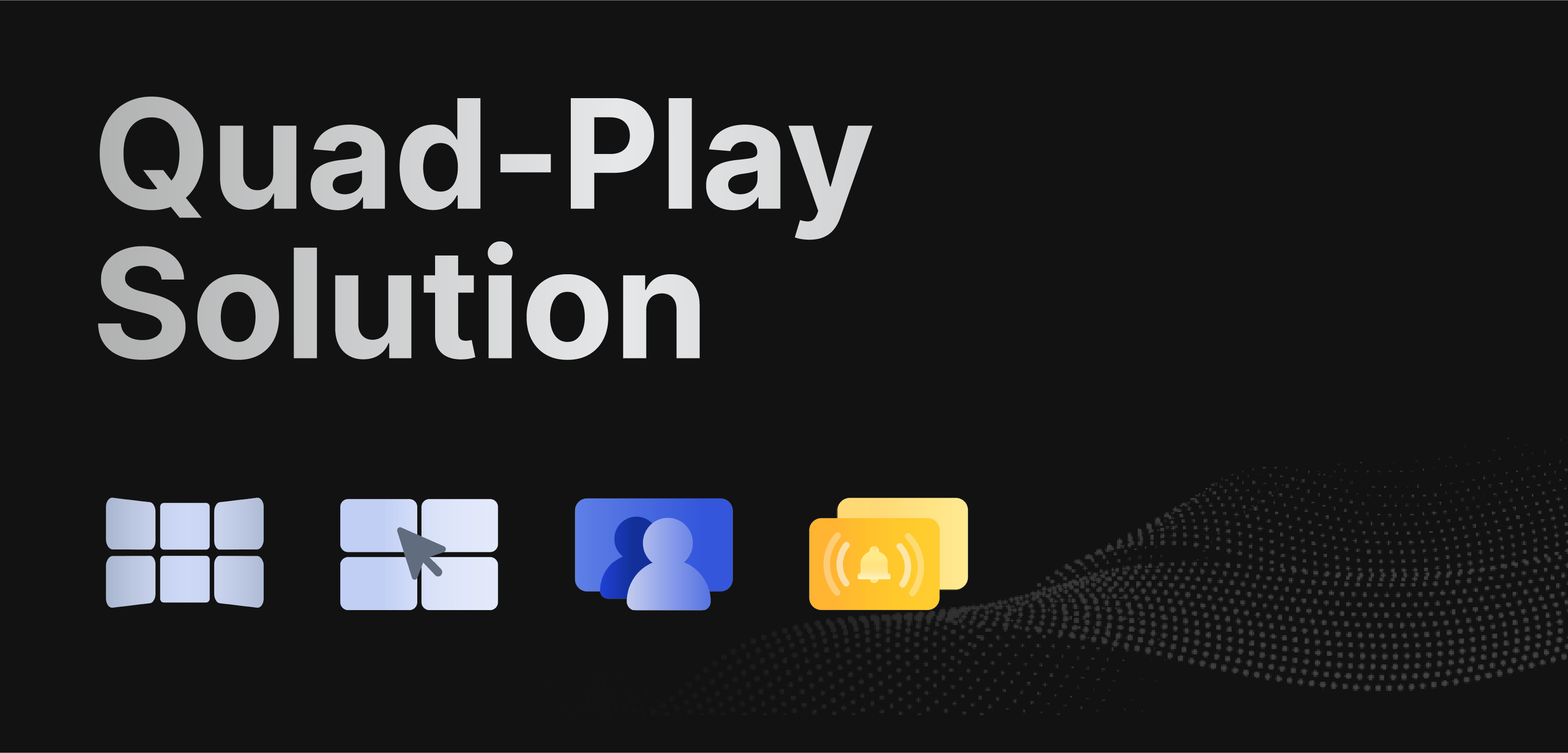 Solution quadruple play