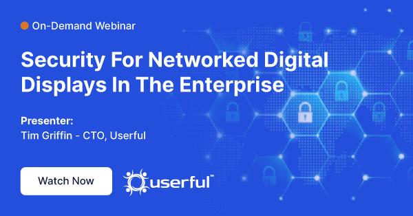 Séminaire en ligne sur la sécurité des écrans numériques en réseau dans l'entreprise, présenté par Tim Griffin, directeur technique chez Userful.